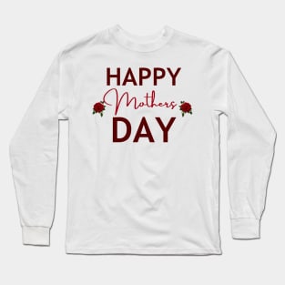 Happy Mothers Day , Gift for mom Long Sleeve T-Shirt